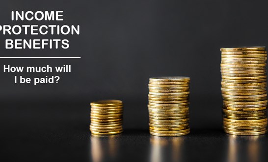 How much will my monthly income protection payments be