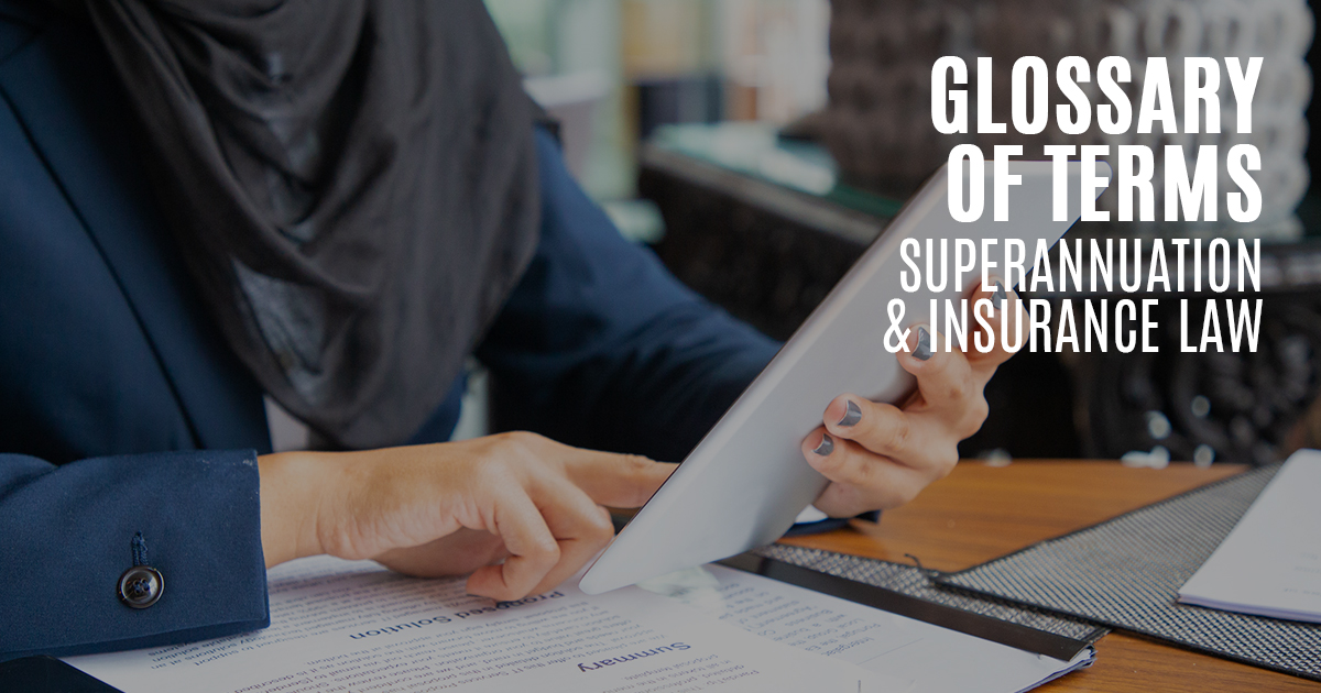 Glossary of Terms in Super & Insurance Law Berrill & Watson