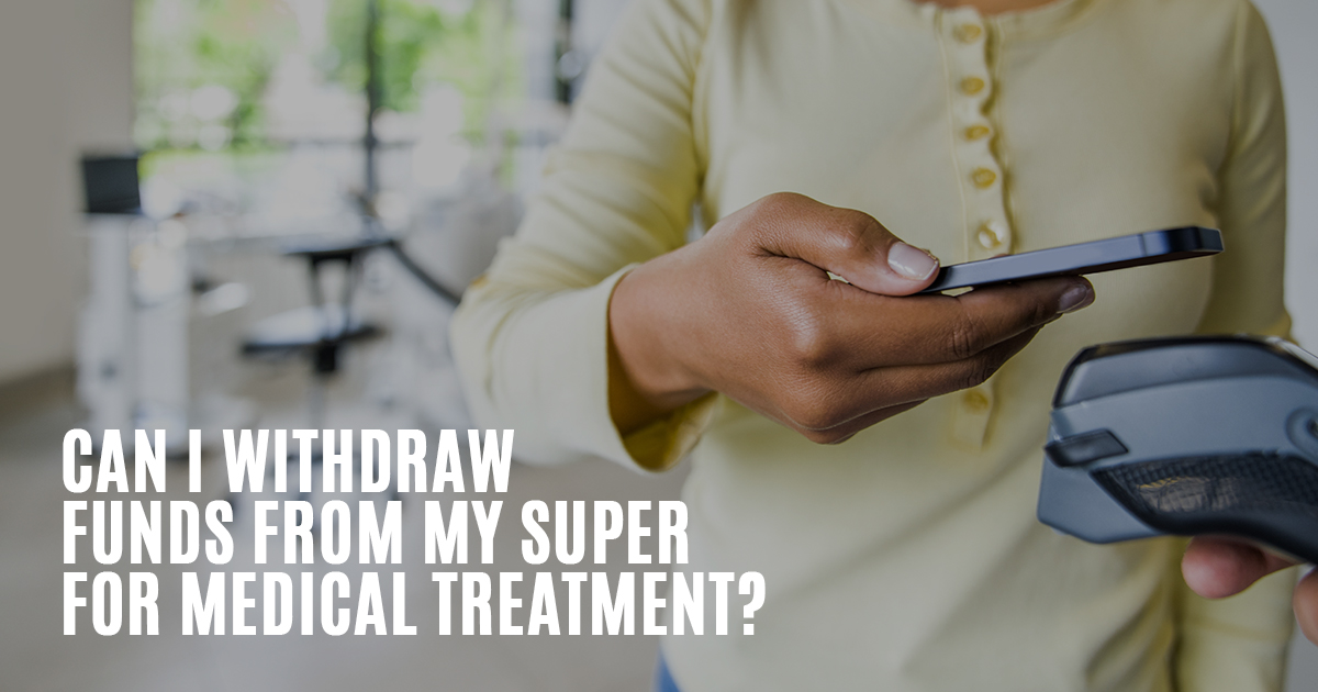 Early Access to Super for Medical Treatment Berrill & Watson